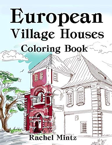 European Village Houses Coloring Book: Collection of Rural Town Houses - Architecture & Landscapes