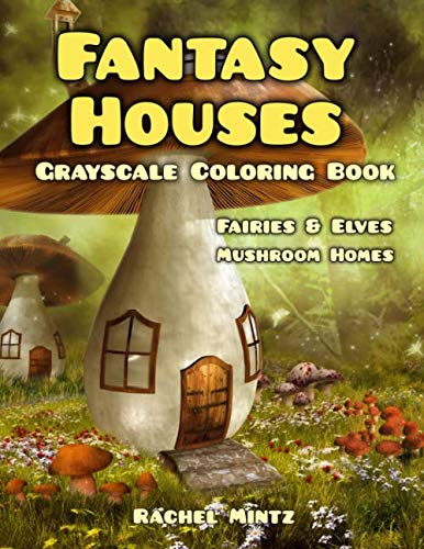 Fantasy Houses Grayscale Coloring Book: Fairies & Elves Mushroom Homes