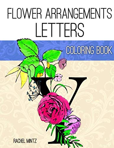 Flower Arrangements Letters - Coloring Book: Wonderful Floral Typography Flower Arrangements Letters - Coloring Book: Wonderful Floral Typography von Independently published