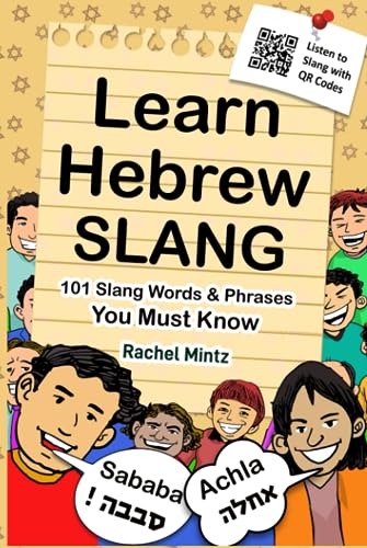 Learn Hebrew Slang - 101 Slang Words & Phrases You Must Know: Informative & Entertaining Hebrew Language Idioms for Israelis & Tourists, Listen to Slang with QR Codes Learn Hebrew Slang - 101 Slang Words & Phrases You Must Know: Informative & Entertaining Hebrew Language Idioms for Israelis & Tourists, Listen to Slang with QR Codes