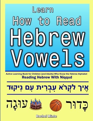 Learn How To Read Hebrew Vowels: Active Learning Book for Children (and Adults) Who Know the Hebrew Alphabet - Reading Hebrew With Niqqud