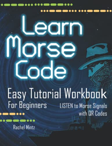 Learn Morse Code - Easy Tutorial Workbook for Beginners: The Easiest Way to Study Morse - LISTEN to Morse Signals with QR Codes! Morse Practice Book for Kids Ages 8+ and Adults von Independently published