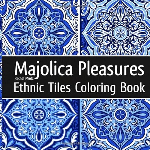 Majolica Pleasures - Ethnic Tiles Coloring Book: Relaxing Therapy Coloring Classic Painted Tiles Designs For Adults Majolica Pleasures - Ethnic Tiles Coloring Book: Relaxing Therapy Coloring Classic Painted Tiles Designs For Adults von Independently published