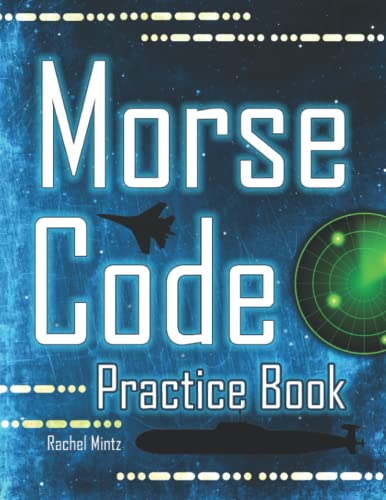 Morse Code Practice Book: Learn How To Read and Write MORSE Letters and Numbers, EASY Tutorial Practice Pages for Adults and Kids Ages 8+ von Independently published