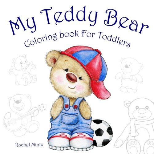 My Teddy Bear - Coloring Book for Toddlers: 35 Cute Toy Bears To Color for Kids Ages 2-4