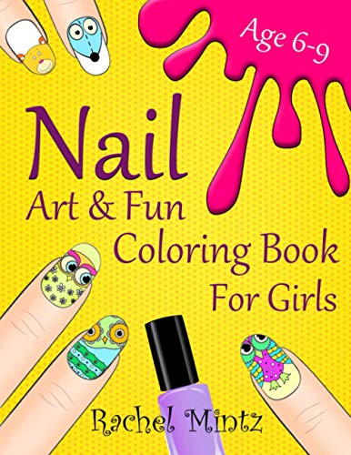 Nail Art & Fun Coloring Book For Girls Age 6-9: Cute Animals Nail Designs to Color For Young Manicure Salon Artists, Stylish Fashion & 20 Blank Templates Nail Art & Fun Coloring Book For Girls Age 6-9: Cute Animals Nail Designs to Color For Young Manicure Salon Artists, Stylish Fashion & 20 Blank Templates