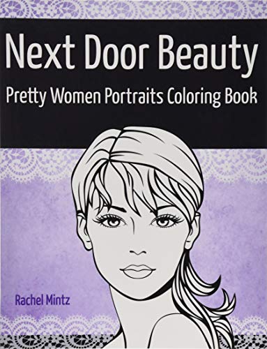 Next Door Beauty - Pretty Women Portraits Coloring Book: Beautiful Girls Faces, Models Glamour Sketches to Color - Teenagers & Adults Next Door Beauty - Pretty Women Portraits Coloring Book: Beautiful Girls Faces, Models Glamour Sketches to Color - Teenagers & Adults