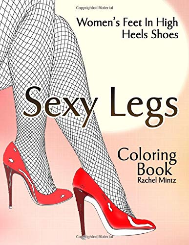 Sexy Legs Coloring Book - Women's Feet In High Heels Shoes: Foot Fashion to Color