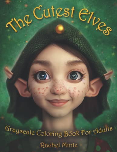 The Cutest Elves - Grayscale Coloring Book For Adults: Whimsical Scenes with Cute Elf Figures, Joyful Santa's Magical Tiny Helpers, Christmas Fantasy