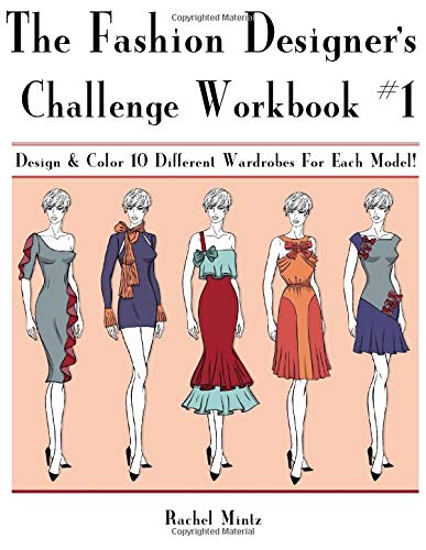 The Fashion Designer's Workbook Challenge #1: Design & Color 10 Different Wardrobes For Each Model! For Adults & Teenagers The Fashion Designer's Workbook Challenge #1: Design & Color 10 Different Wardrobes For Each Model! For Adults & Teenagers von CreateSpace Independent Publishing Platform