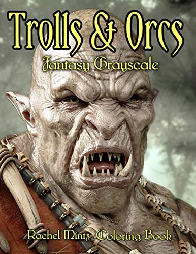 Trolls & Orcs Fantasy Grayscale Coloring Book: 60 Pages! 30 Dark Fantasy Creatures Ogres, Beasts, Giants - Two Gray Styles Each - For Adults