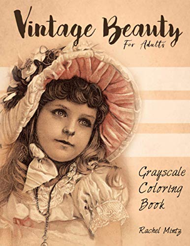 Vintage Beauty - Grayscale Coloring Book for Adults: Victorian Children, Nostalgic Retro Scenes of Old Times Memories
