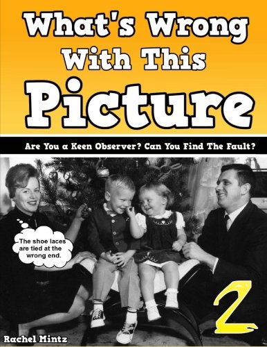 What's Wrong With This Picture? (No' 2) Can You Find The Fault!: Brain Teasers Picture Book For Teens And Adults | Are You a Keen Observer? Black & White Retro Edition!