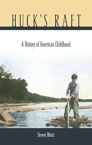 Huck's Raft: A History of American Childhood von Belknap Press