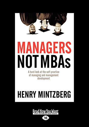 Managers Not MBAs: A Hard Look at the Soft Practice of Managing and Management Development: A Hard Look at the Soft Practice of Managing and Management Development (Large Print 16pt), Volume 2 von ReadHowYouWant