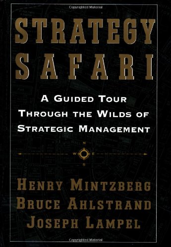 Strategy Safari: A Guided Tour Through The Wilds of Strategic Mangament: A Guided Tour through the Wilds of Strategic Management Strategy Safari: A Guided Tour Through The Wilds of Strategic Mangament: A Guided Tour through the Wilds of Strategic Management
