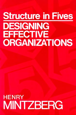 Structure in Fives: Designing Effective Organizations Structure in Fives: Designing Effective Organizations