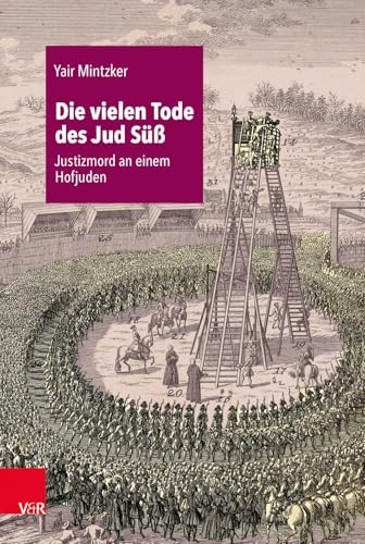 Die vielen Tode des Jud Süß: Justizmord an einem Hofjuden von Vandenhoeck + Ruprecht