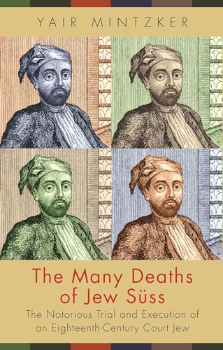The Many Deaths of Jew Süss: The Notorious Trial and Execution of an Eighteenth-Century Court Jew von Princeton University Press