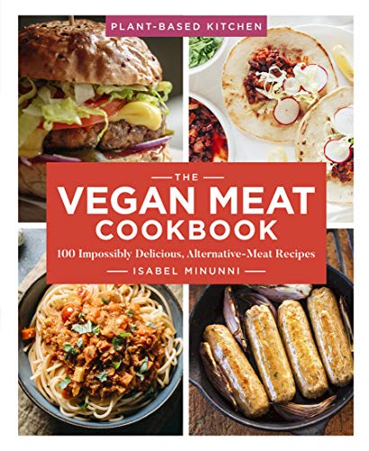 The Vegan Meat Cookbook: 100 Impossibly Delicious Alternative-Meat Recipes (Plant-Based Kitchen, 2)