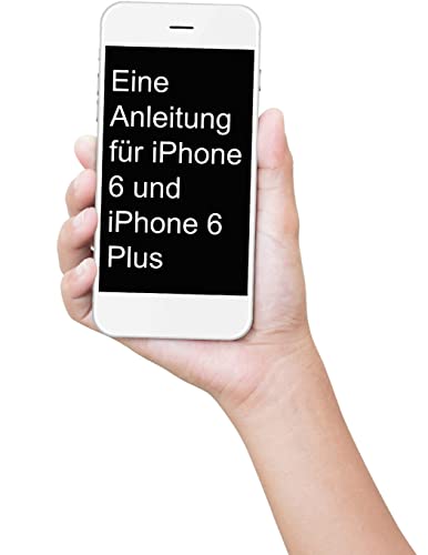 Eine Anleitung für iPhone 6 und iPhone 6 Plus: Das inoffizielle Handbuch für das iPhone und iOS 9 (Inklusive iPhone 4s, iPhone 5, 5s, 5c, iPhone 6, 6 Plus, 6s und 6s Plus) von Createspace Independent Publishing Platform
