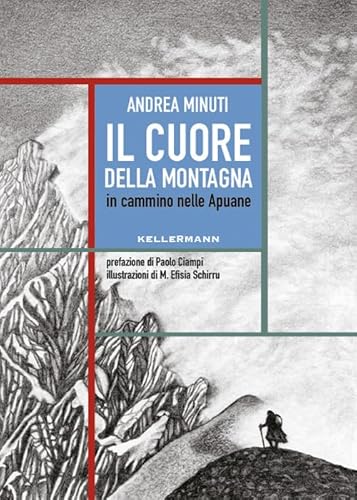 Il cuore della montagna. In cammino nelle Apuane (Umano troppo umano) von Kellermann Editore