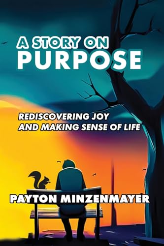 A Story On Purpose: Rediscovering joy and making sense of life.