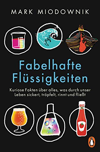 Fabelhafte Flüssigkeiten: Kuriose Fakten über alles, was durch unser Leben sickert, tröpfelt, rinnt und fließt Fabelhafte Flüssigkeiten: Kuriose Fakten über alles, was durch unser Leben sickert, tröpfelt, rinnt und fließt