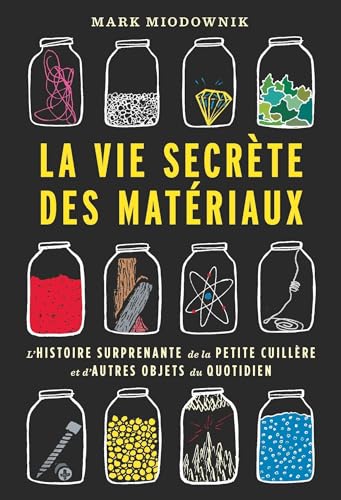 La vie secrète des matériaux: L'histoire surprenante de la petite cuillère et d'autres objets du quotidien von QUANTO