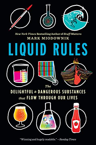 Liquid Rules: The Delightful & Dangerous Substances that Flow Through Our Lives: The Delightful and Dangerous Substances That Flow Through Our Lives Liquid Rules: The Delightful & Dangerous Substances that Flow Through Our Lives: The Delightful and Dangerous Substances That Flow Through Our Lives