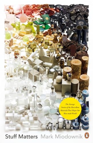 Stuff Matters: The Strange Stories of the Marvellous Materials that Shape Our Man-made World von Penguin