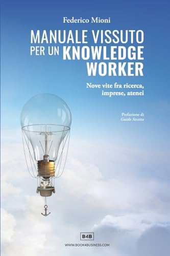 Manuale vissuto per un Knowledge Worker: Nove vite fra ricerca, imprese, atenei
