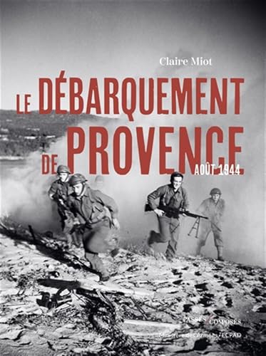 Le débarquement de Provence: Août 1944 von PASSES COMPOSES