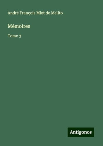 Mémoires: Tome 3 von Antigonos Verlag