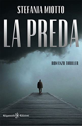 La preda: tra i gialli e thriller italiani un vero capolavoro: Romanzo giallo e thriller (I gialli Gilgamesh Edizioni) von Gilgamesh Edizioni