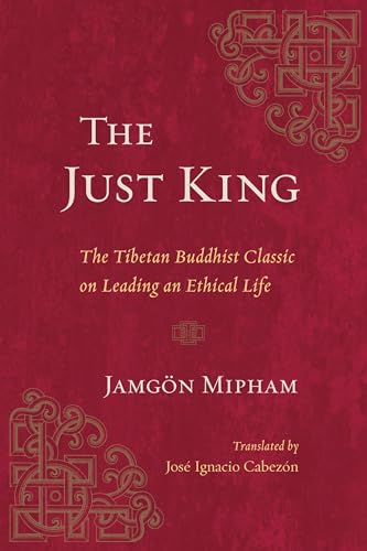 The Just King: The Tibetan Buddhist Classic on Leading an Ethical Life