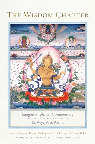 The Wisdom Chapter: Jamgön Mipham's Commentary on the Ninth Chapter of The Way of the Bodhisattva von Snow Lion
