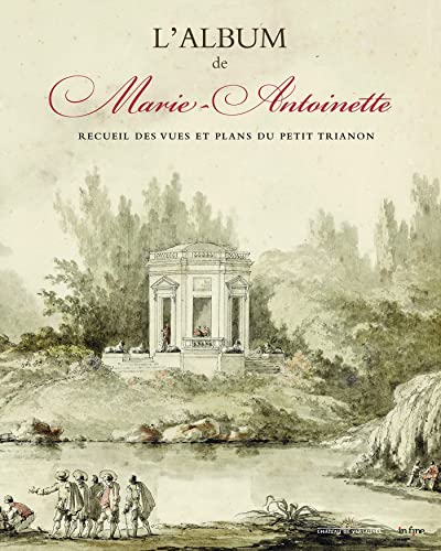 L'ALBUM DE MARIE-ANTOINETTE: RECUEIL DES VUES ET PLANS DU PETIT TRIANON von IN FINE
