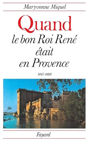 Quand le bon Roi René était en Provence: (1447-1480)