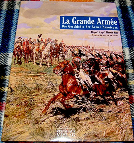 La Grande Armee: Die Geschichte der Armee Napoleons von Zeughaus Verlag GmbH