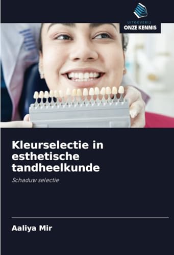 Kleurselectie in esthetische tandheelkunde: Schaduw selectie von Uitgeverij Onze Kennis