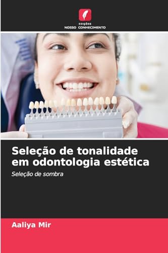 Seleção de tonalidade em odontologia estética: Seleção de sombra von Edições Nosso Conhecimento