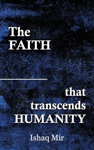 The Faith That Transcends Humanity von Blue Rose Publishers
