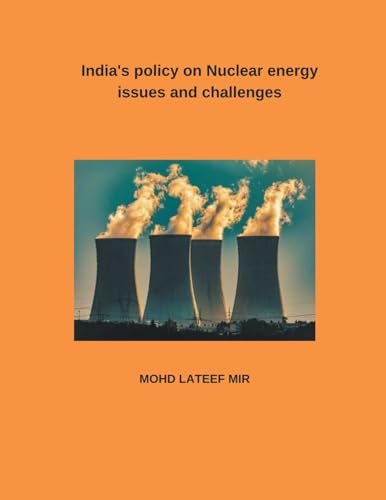 India's policy on Nuclear energy issues and challenges von Mohd Abdul Hafi
