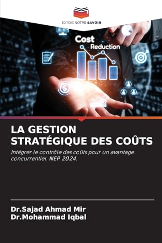 LA GESTION STRATÉGIQUE DES COÛTS: Intégrer le contrôle des coûts pour un avantage concurrentiel. NEP 2024. von Editions Notre Savoir