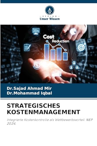 STRATEGISCHES KOSTENMANAGEMENT: Integrierte Kostenkontrolle als Wettbewerbsvorteil. NEP 2024. von Verlag Unser Wissen