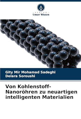 Von Kohlenstoff-Nanoröhren zu neuartigen intelligenten Materialien: DE von Verlag Unser Wissen
