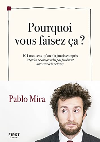 Pourquoi vous faisez-ça ? - 101 non-sens qu'on a jamais compris (et qu'on ne comprendra pas forcémen: 101 non-sens qu'on n'a jamais compris (et qu'on ... pas forcément après avoir lu ce livre) von FIRST