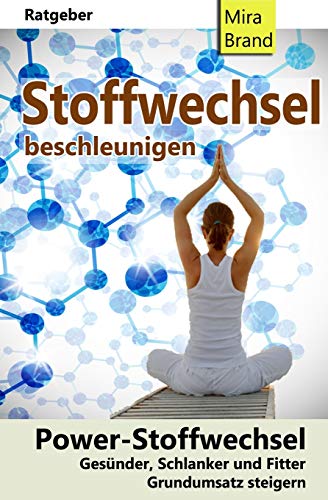 Stoffwechsel beschleunigen: Power-Stoffwechsel: Fitter, Gesünder, Schlanker. Grundumsatz steigern