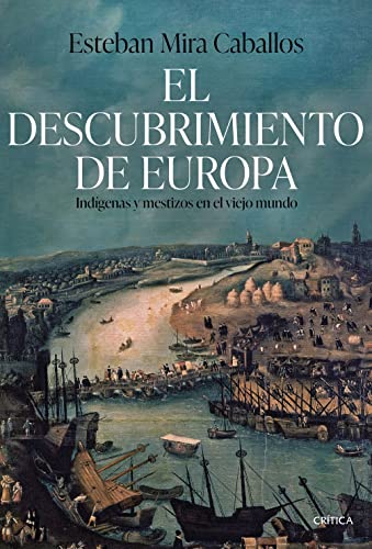 El descubrimiento de Europa: Indígenas y mestizos en el Viejo Mundo (Serie Mayor) von Critica